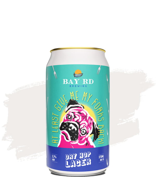 Bay Rd At Least Give Me My Forks Back! Dry Hop Lager